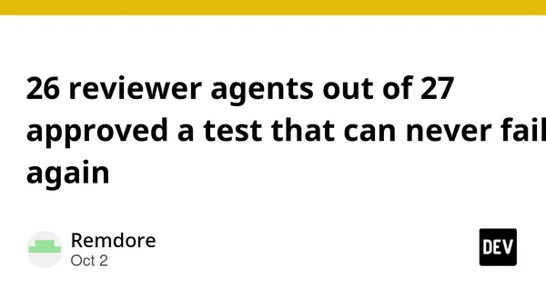 26 reviewer agents out of 27 approved a test that can never fail again