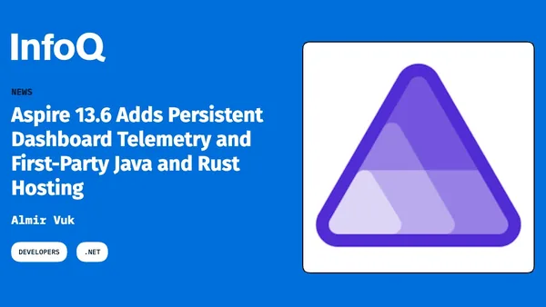Aspire 13.6 Adds Persistent Dashboard Telemetry and First-Party Java and Rust Hosting