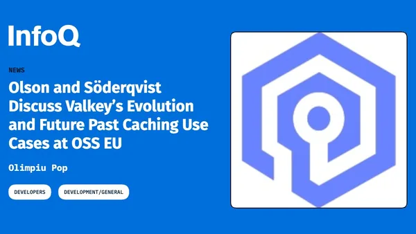 Olson and Söderqvist Discuss Valkey’s Evolution and Future Past Caching Use Cases at OSS EU