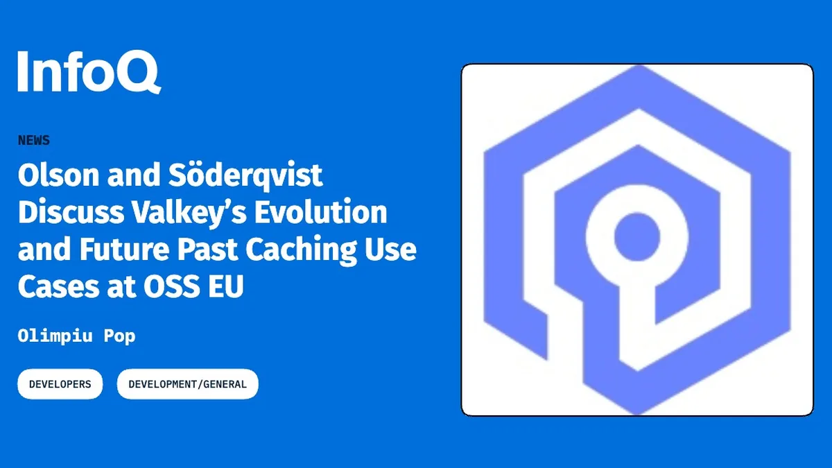 Olson and Söderqvist Discuss Valkey’s Evolution and Future Past Caching Use Cases at OSS EU