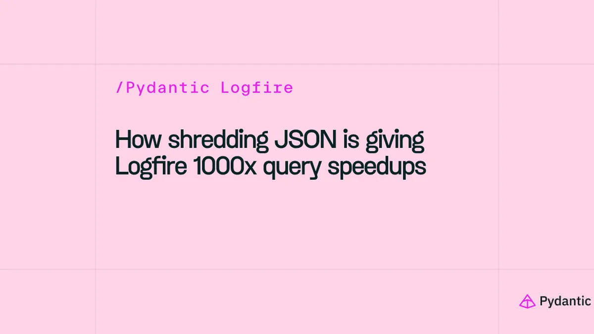 How shredding JSON is giving Logfire 1000x query speedups