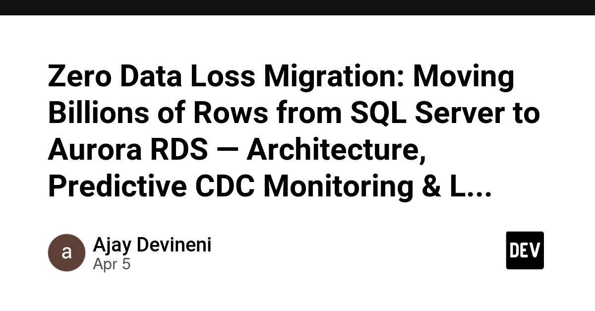 Zero Data Loss Migration: Moving Billions of Rows from SQL Server to Aurora RDS — Architecture, Predictive CDC Monitoring & Lessons from Production