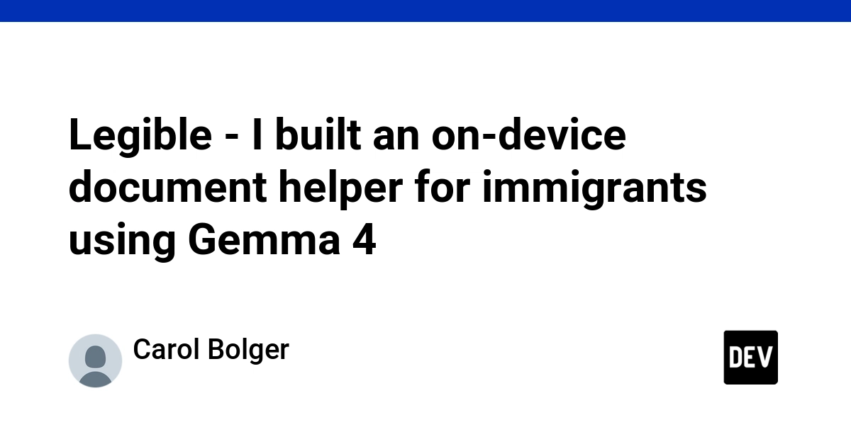 Legible - I built an on-device document helper for immigrants using Gemma 4